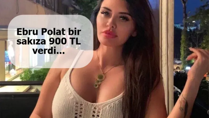 Görenler gözlerine inanamadı! Ebru Polat bir sakıza 900 TL verdi...